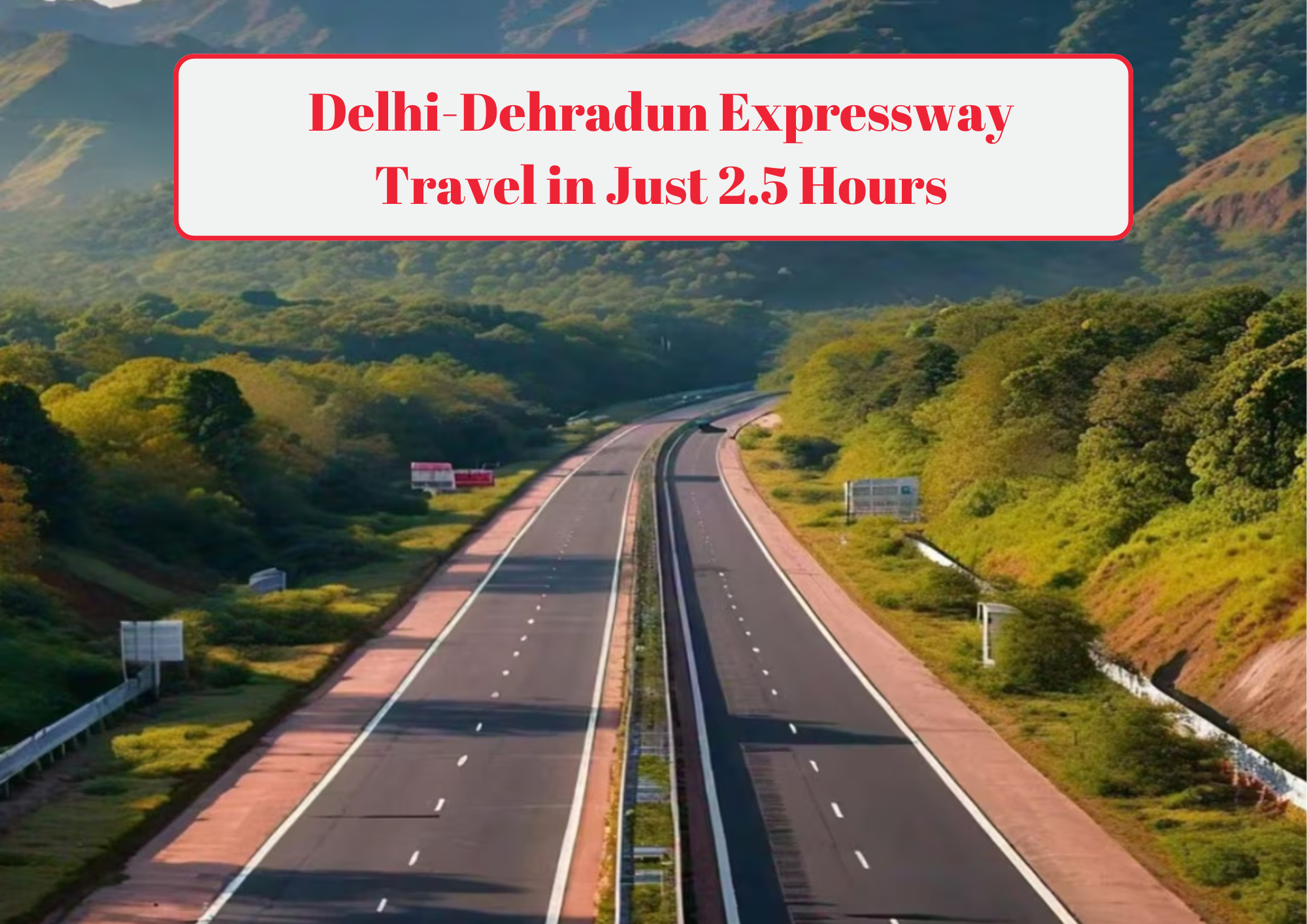 Delhi-Dehradun Expressway Travel in Just 2.5 Hours