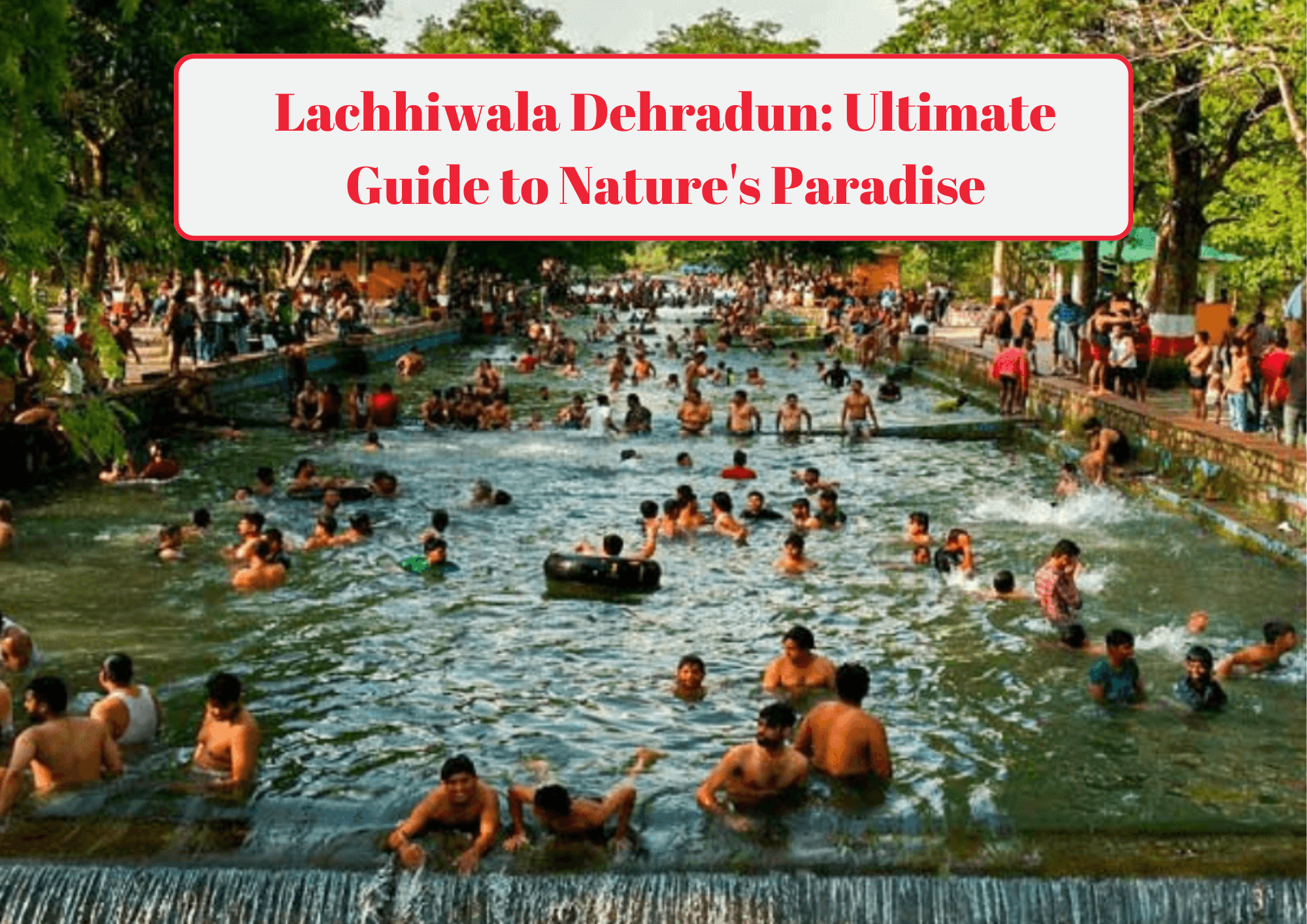 Lachhiwala Dehradun Ultimate Guide to Nature's Paradise