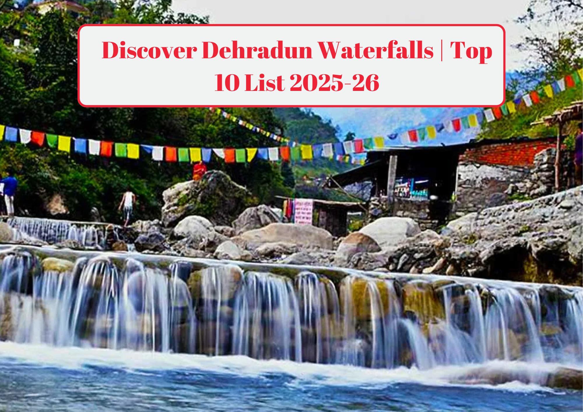 Discover Dehradun Waterfalls Top 10 List 2025-26