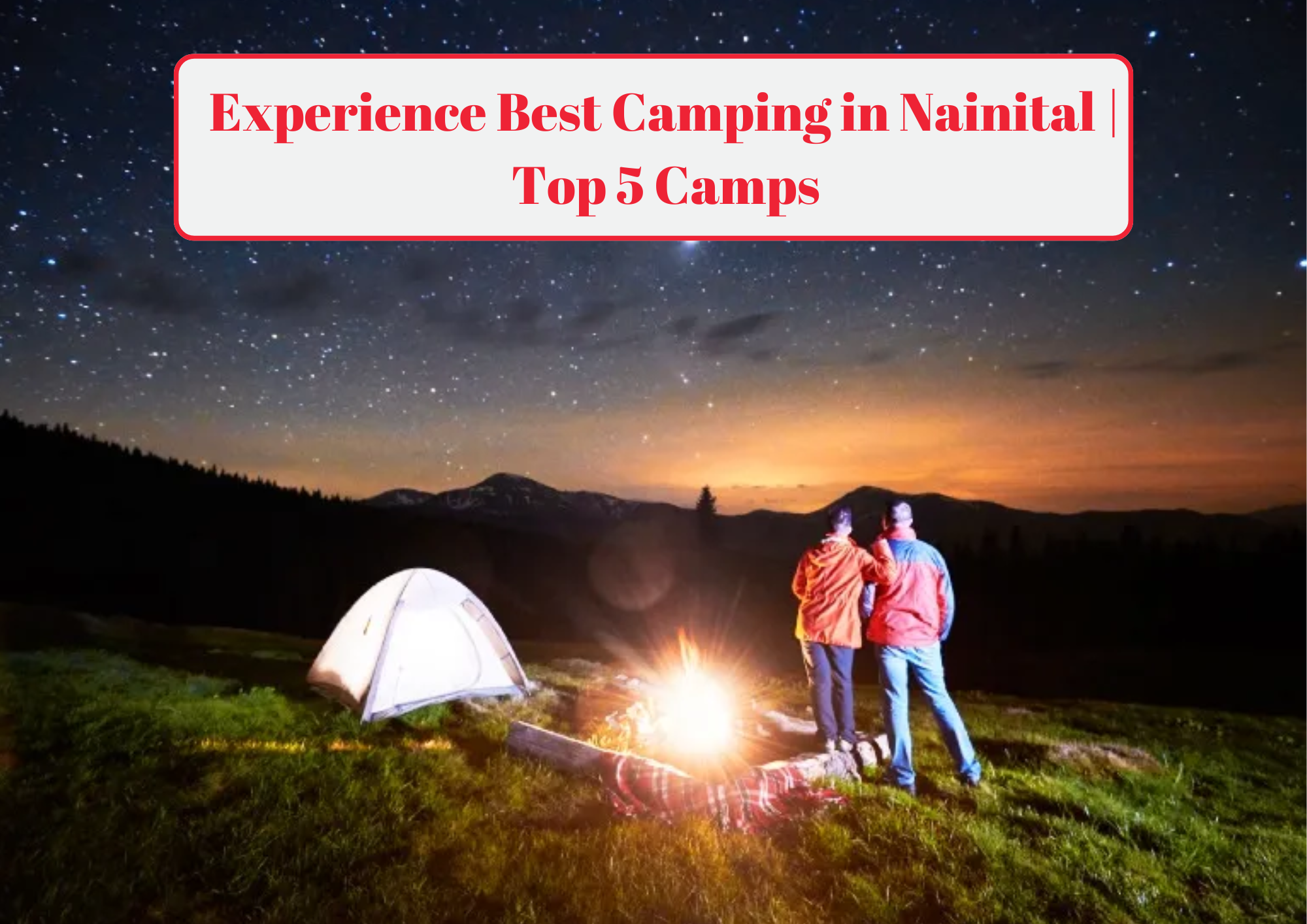 Experience Best Camping in Nainital Top 5 Camps