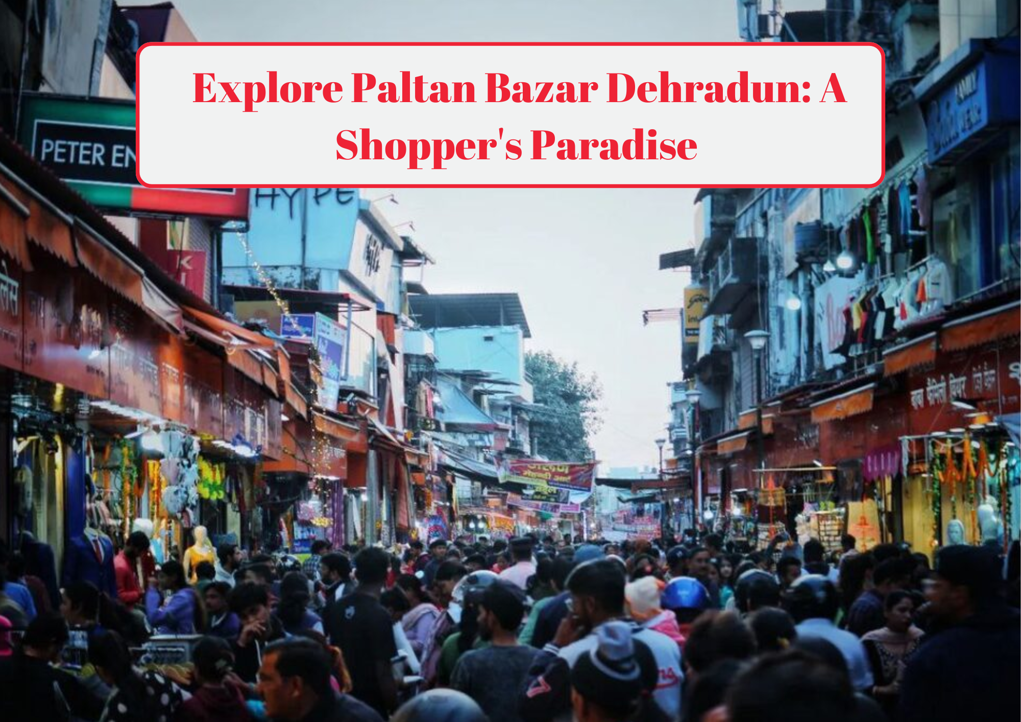 Explore Paltan Bazar Dehradun A Shopper's Paradise