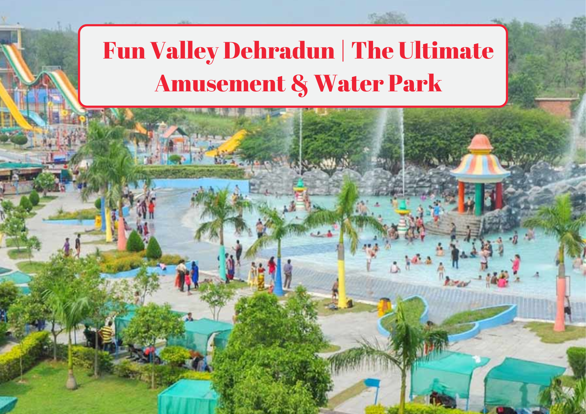 Fun Valley Dehradun The Ultimate Amusement & Water Park