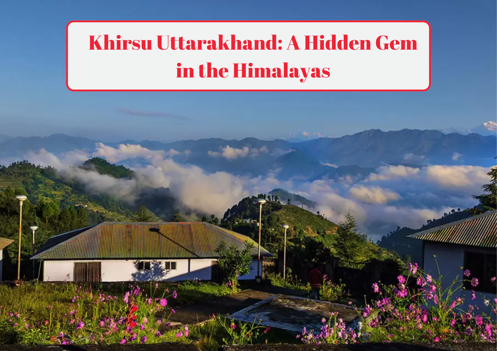 Khirsu Uttarakhand A Hidden Gem in the Himalayas